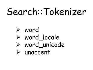 Search::Tokenizer
     word
     word_locale
     word_unicode
     unaccent
 