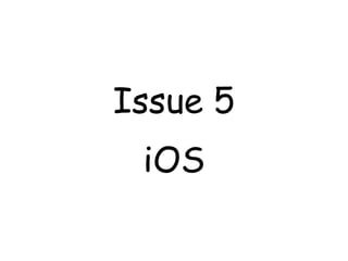 Issue 5
 iOS
 