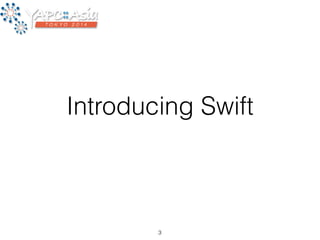 Introducing Swift 
3 
 