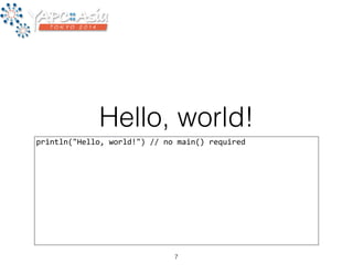 Hello, world! 
println("Hello, 
world!") 
// 
no 
main() 
required 
7 
 