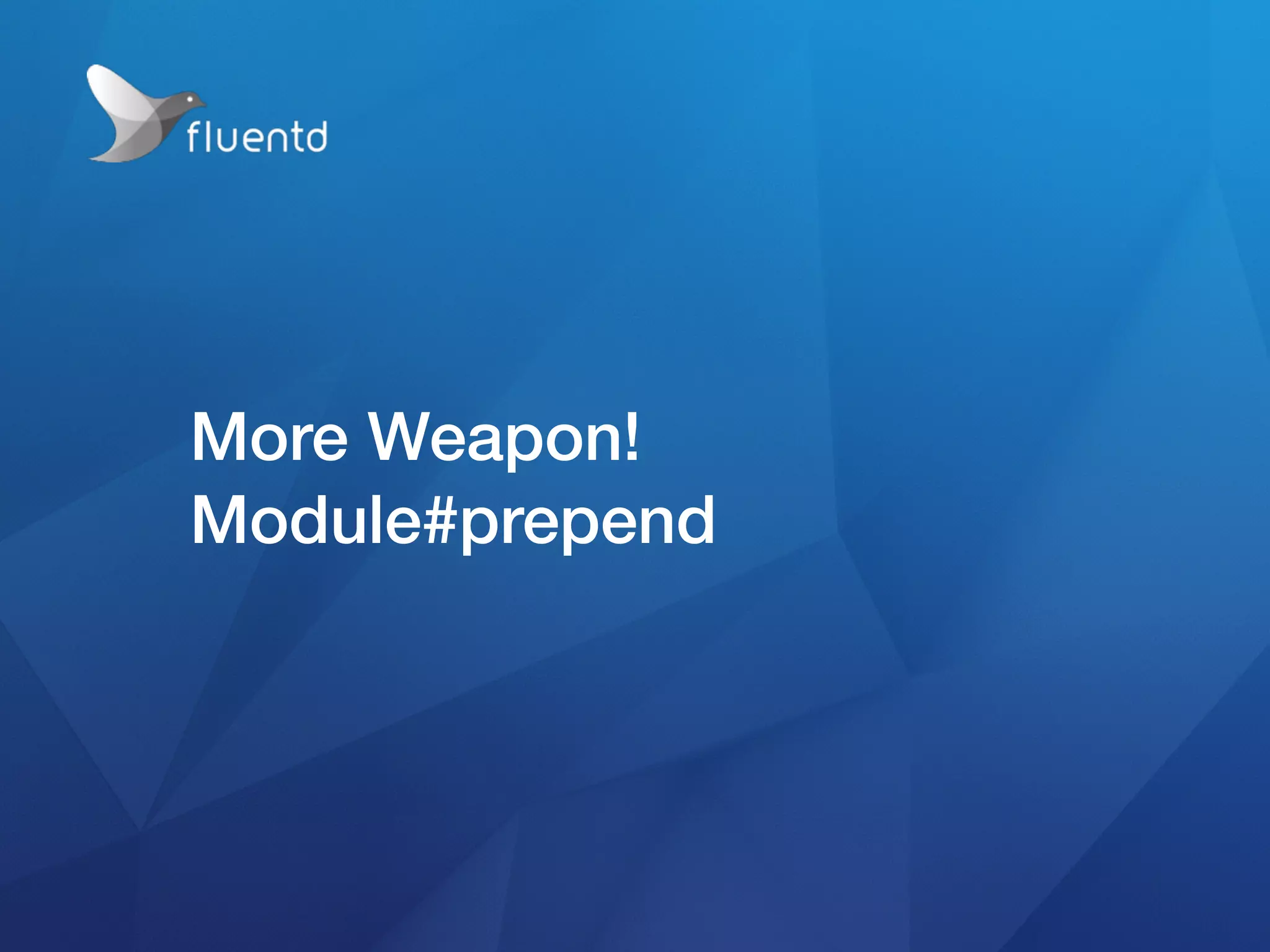 More Weapon!
Module#prepend
 