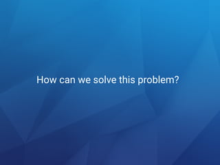 How can we solve this problem?
 