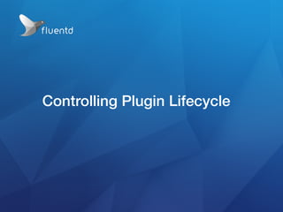 Controlling Plugin Lifecycle
 