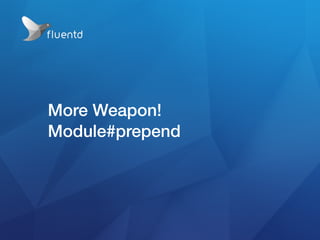 More Weapon!
Module#prepend
 