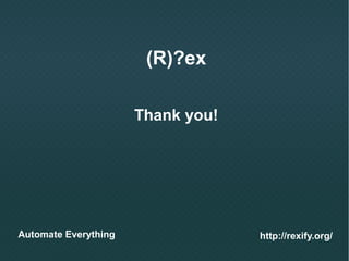 (R)?ex
Automate Everything http://rexify.org/
Thank you!
 