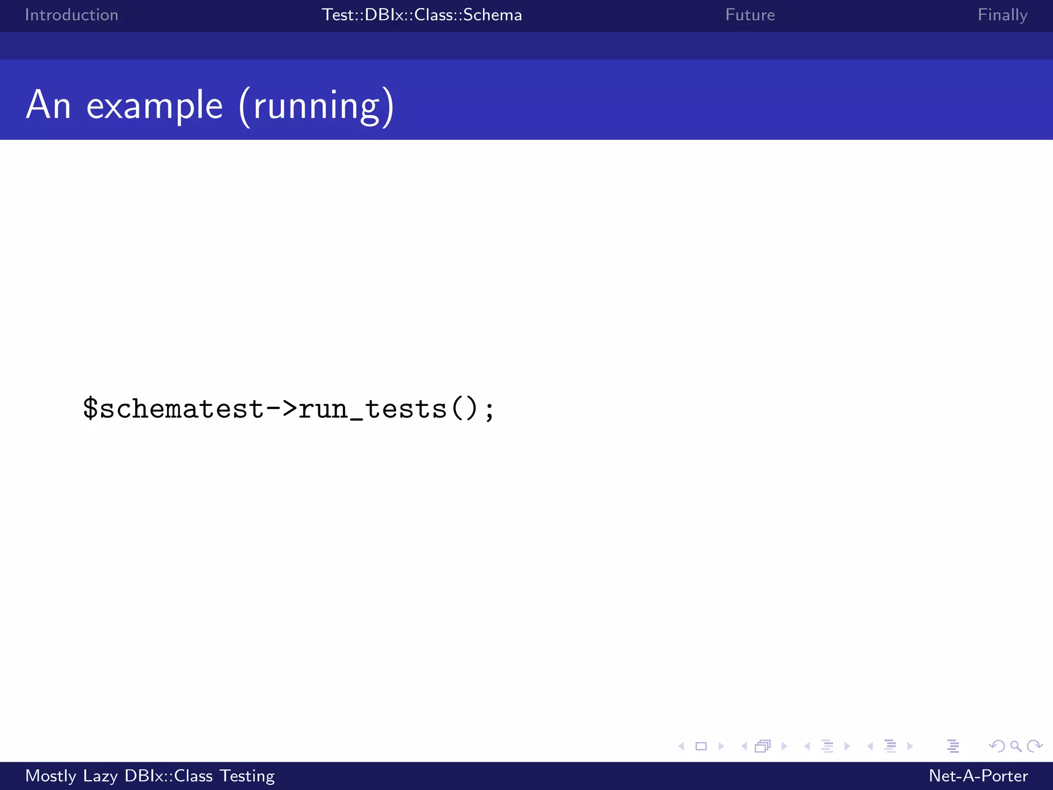 Introduction Test::DBIx::Class::Schema Future Finally An example (running) $schematest->run_tests(); Mostly Lazy DBIx::Class Testing Net-A-Porter 