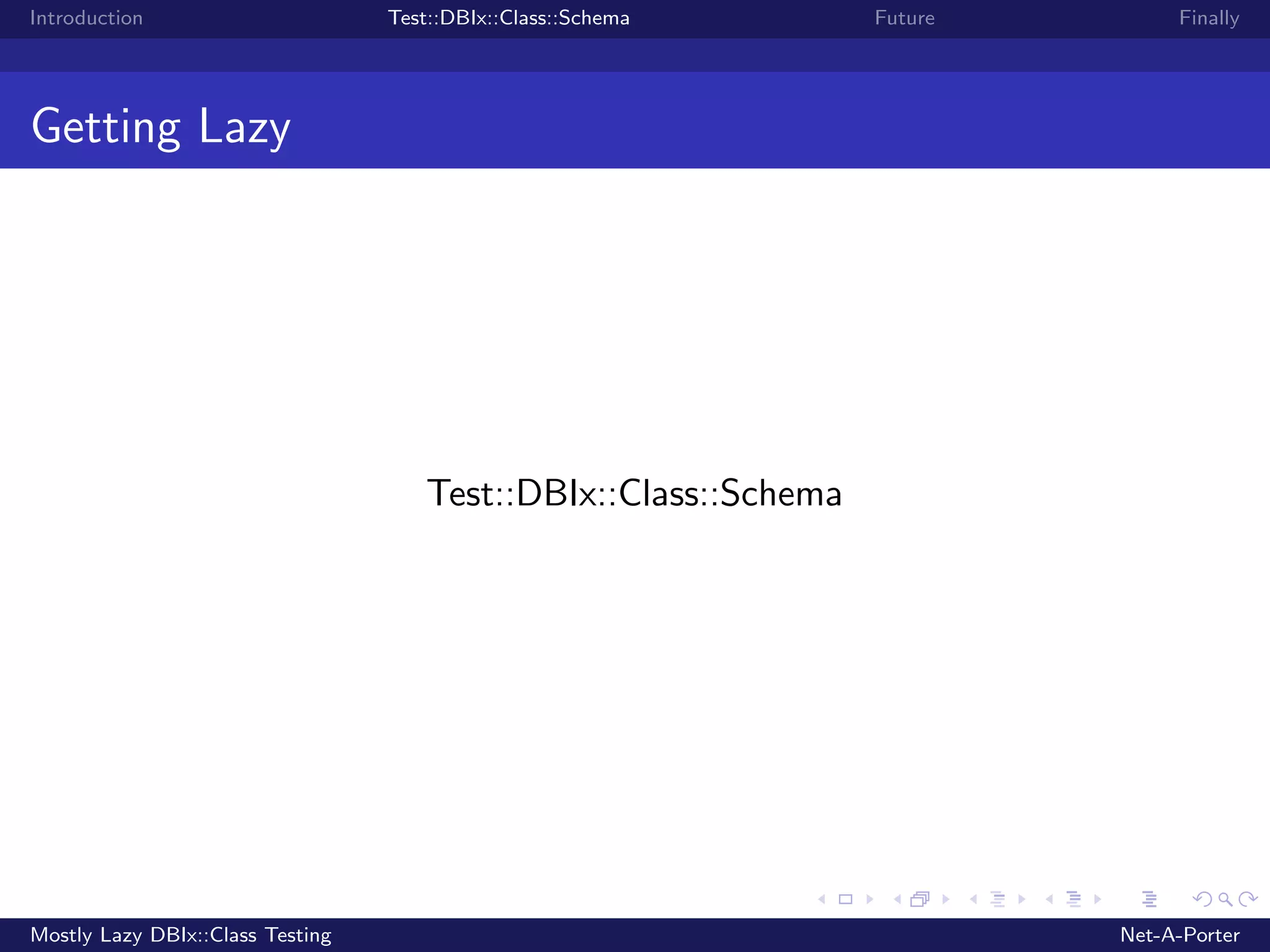 Introduction Test::DBIx::Class::Schema Future Finally Getting Lazy Test::DBIx::Class::Schema Mostly Lazy DBIx::Class Testing Net-A-Porter 