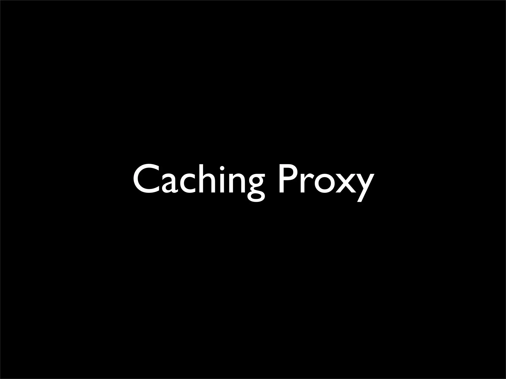 Caching Proxy
 