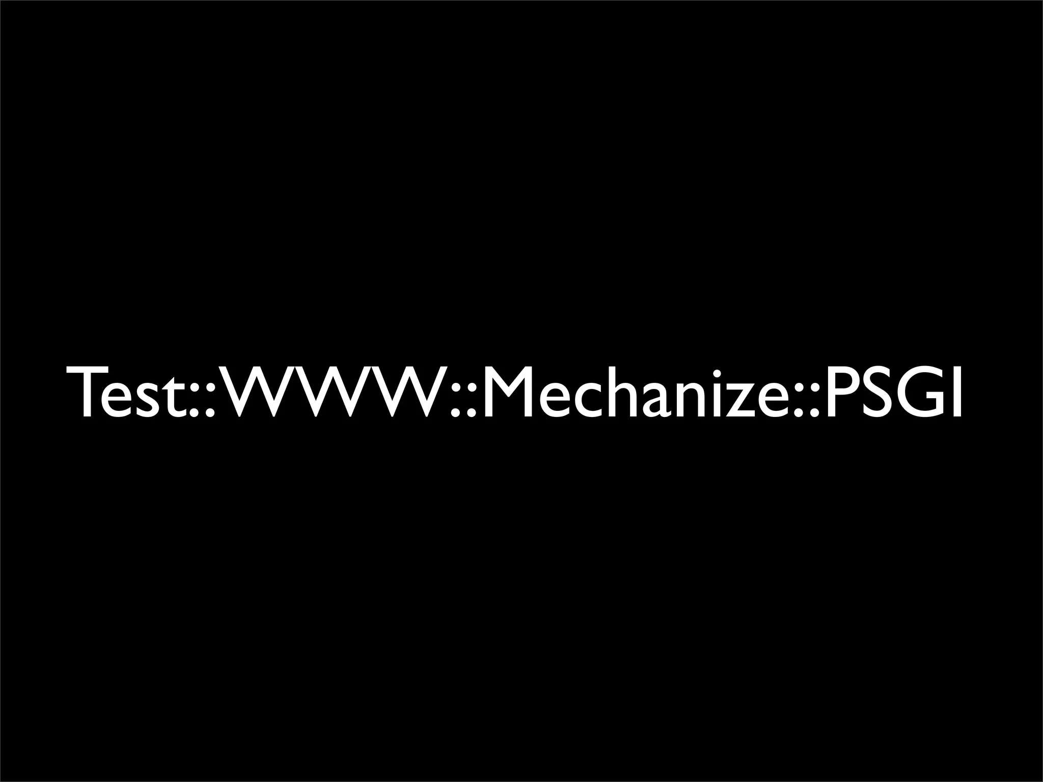 Test::WWW::Mechanize::PSGI
 