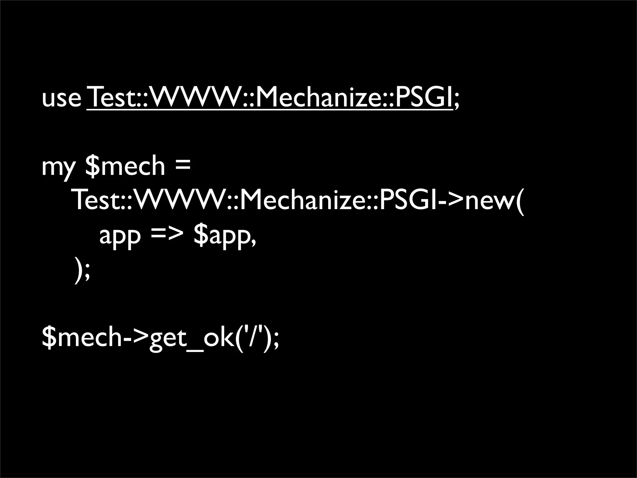 use Test::WWW::Mechanize::PSGI;
 
my $mech =
    Test::WWW::Mechanize::PSGI->new(
     app => $app,
    );

$mech->get_ok('/');
 