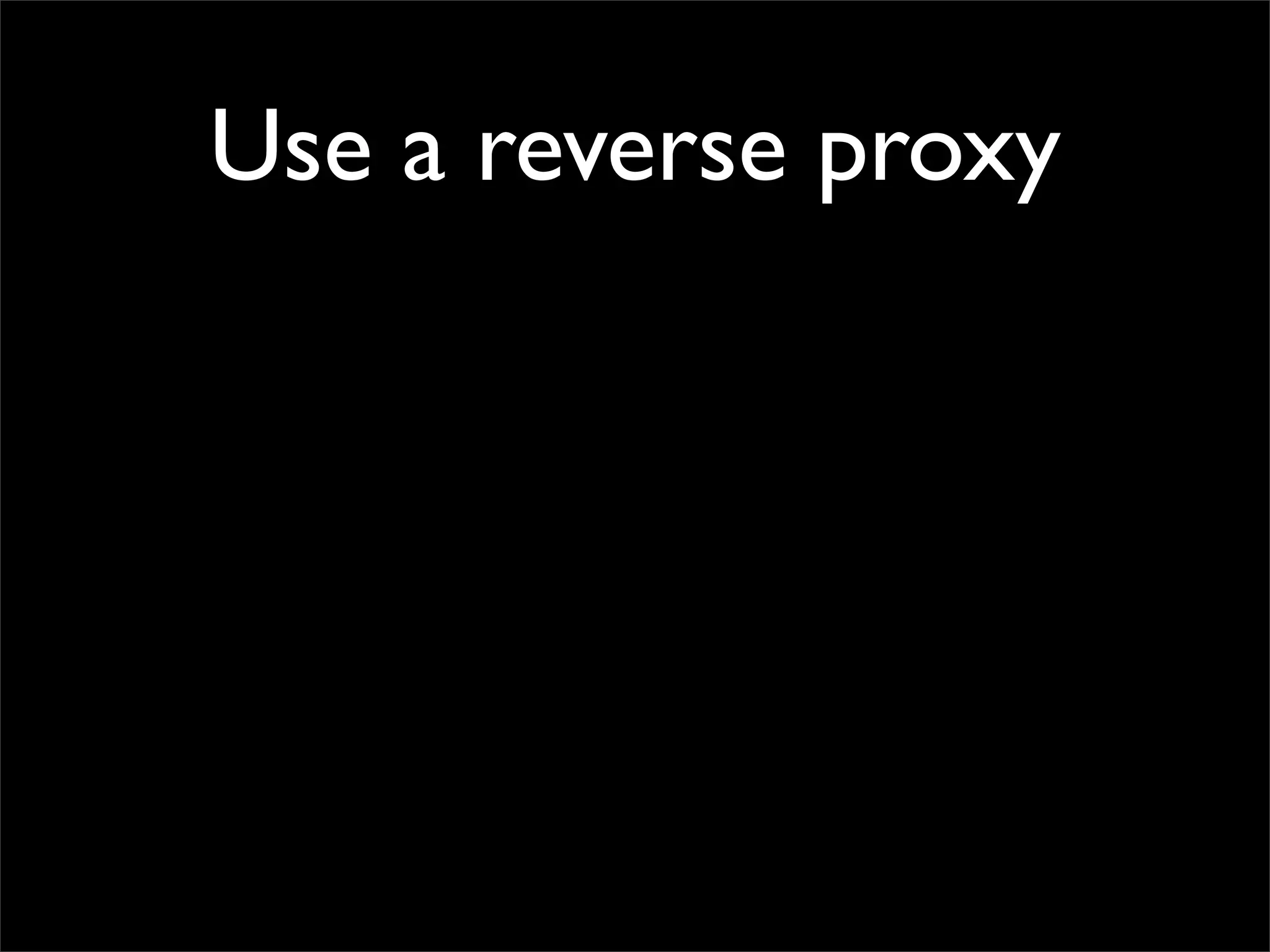 Use a reverse proxy
 