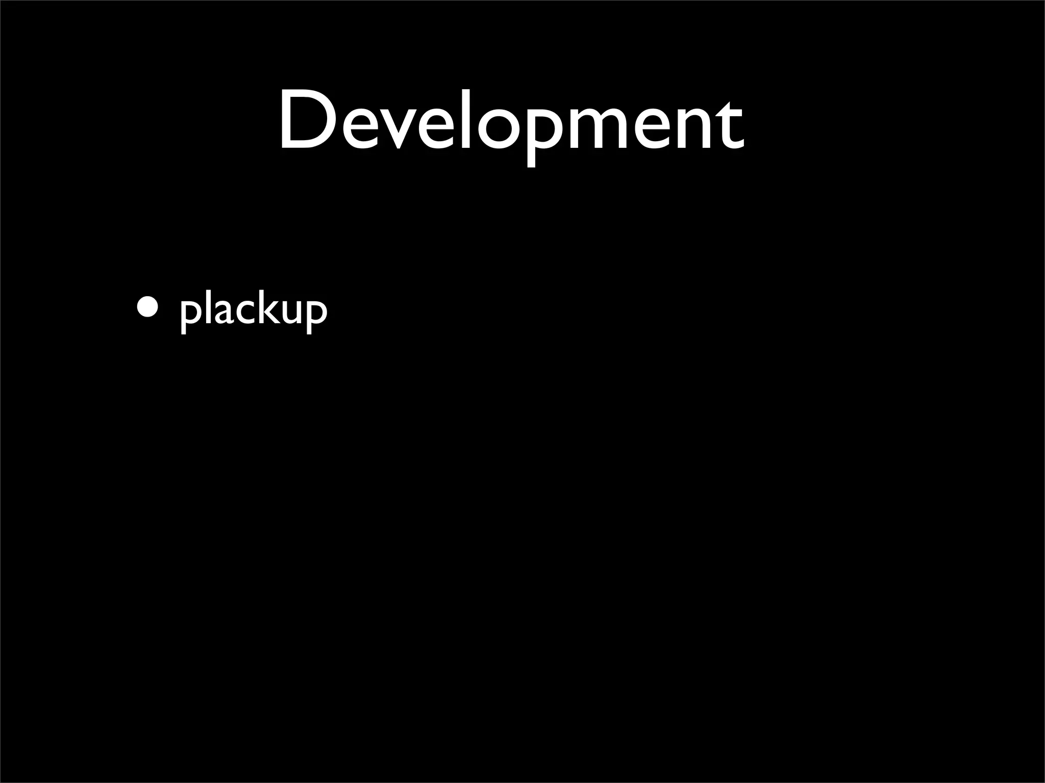 Development

• plackup
 