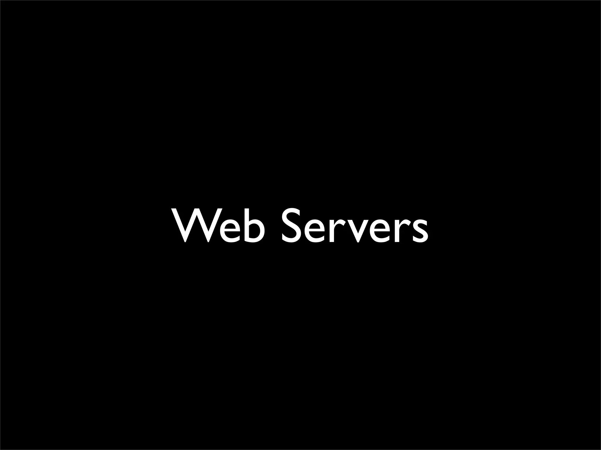 Web Servers
 