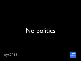 #ye2013
No politics
 