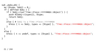 package Time::Piece::YYYYMMDD::Object;
use overload (
'-' => _kigo('-'),
'/' => _kigo('/'),
);
22 / 244
 