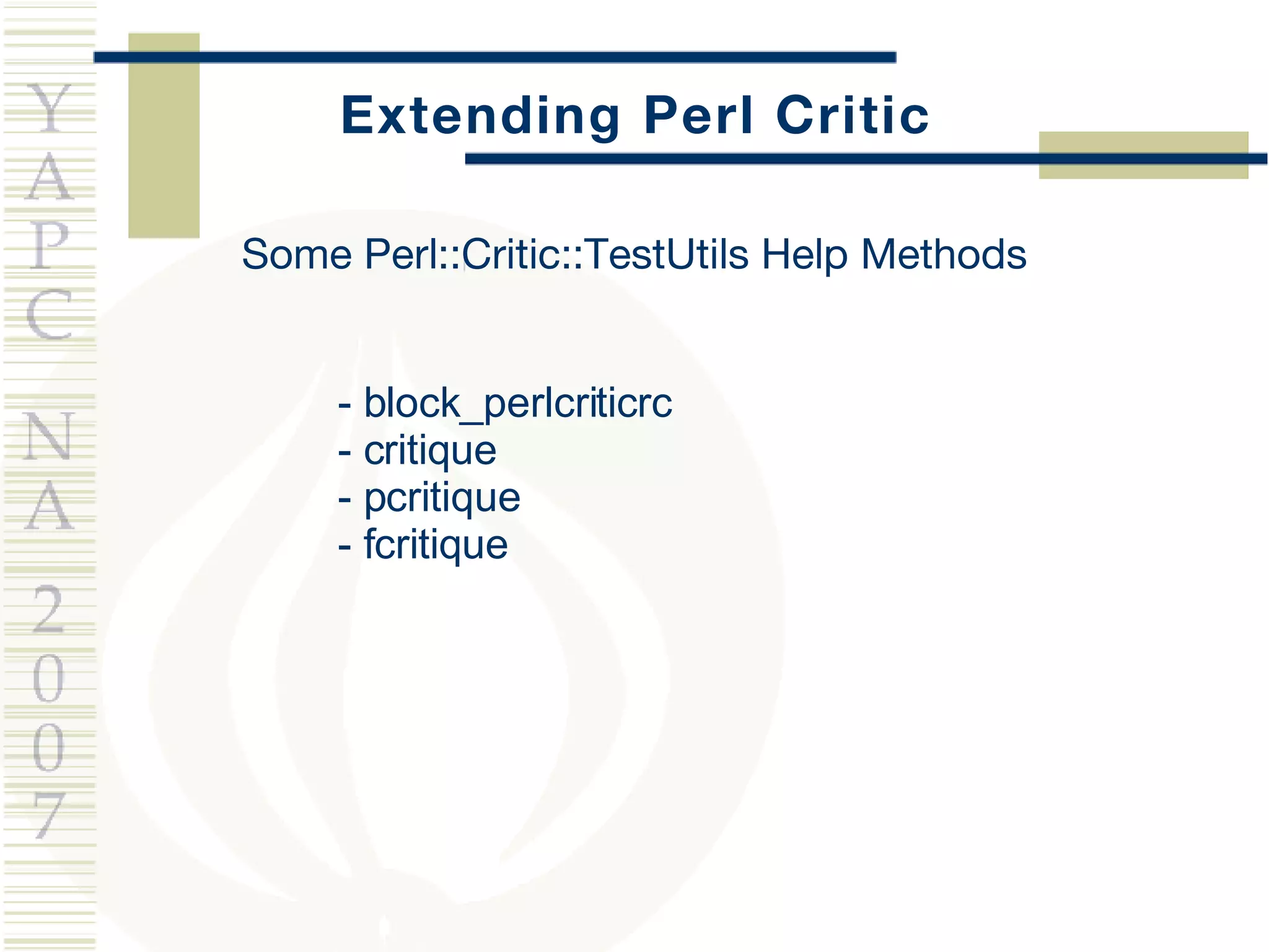 Extending Perl Critic Some Perl::Critic::TestUtils Help Methods - block_perlcriticrc - critique - pcritique - fcritique 