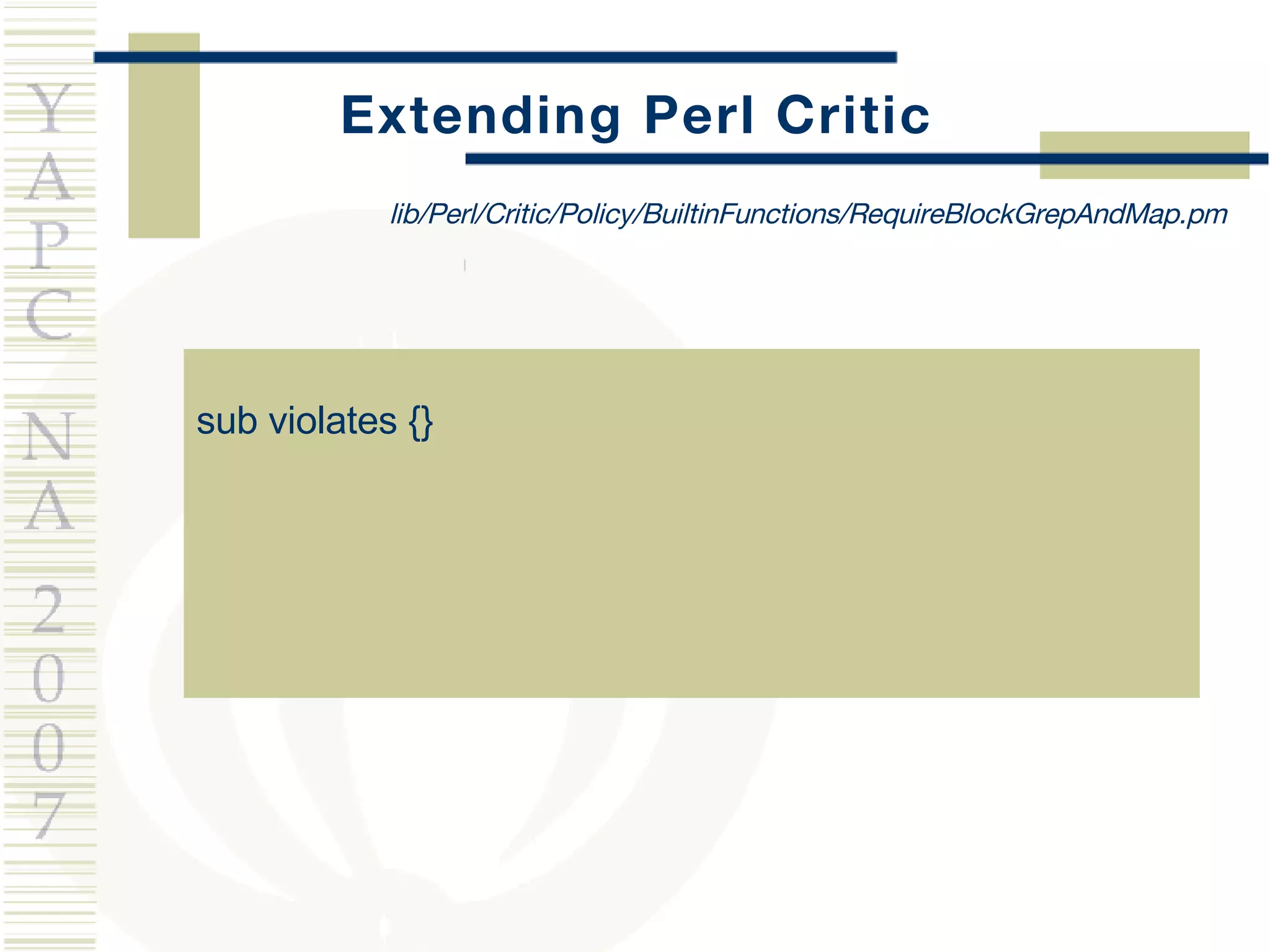 Extending Perl Critic sub violates {} lib/Perl/Critic/Policy/BuiltinFunctions/RequireBlockGrepAndMap.pm 