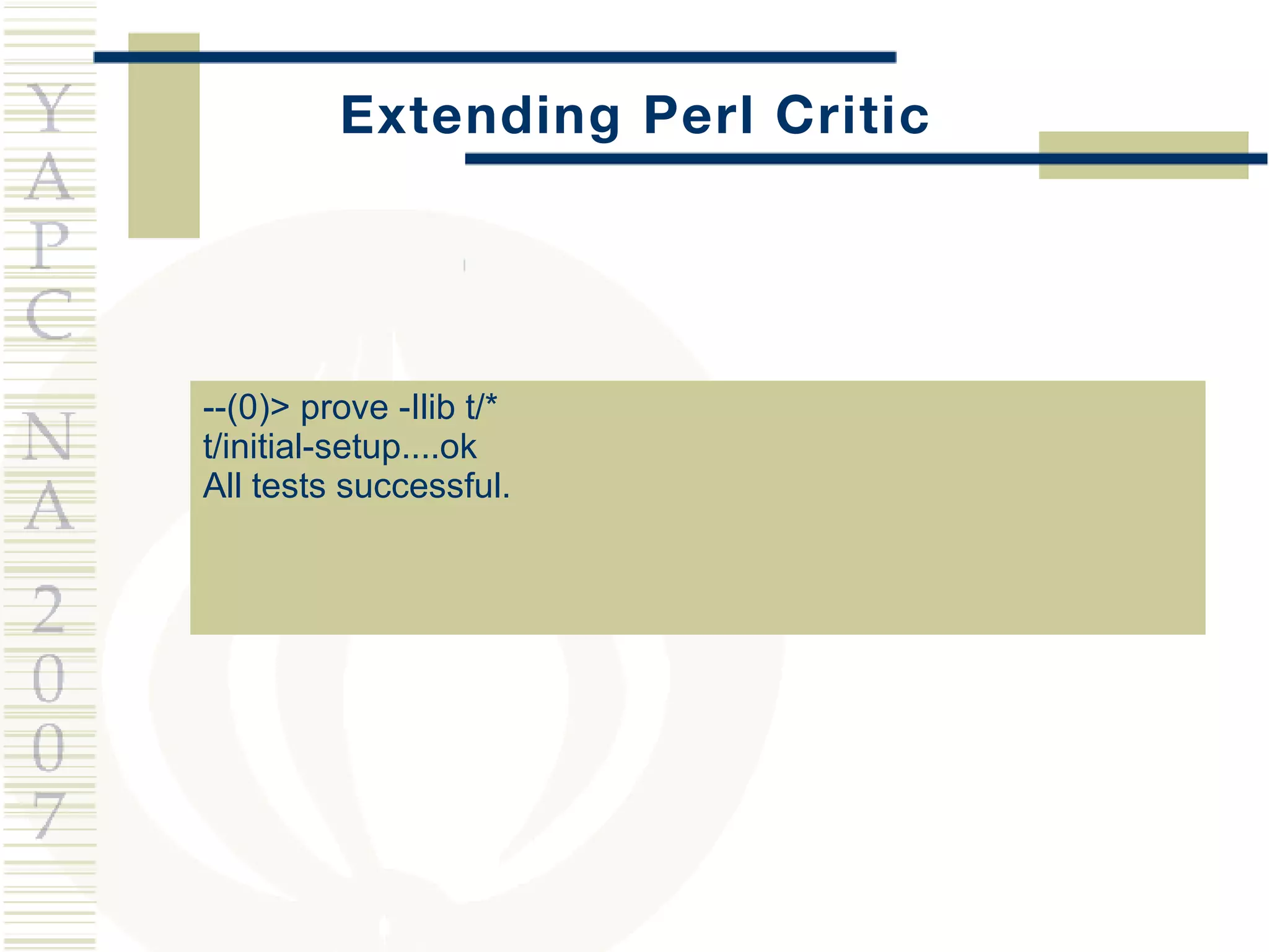 Extending Perl Critic --(0)> prove -Ilib t/* t/initial-setup....ok  All tests successful. 