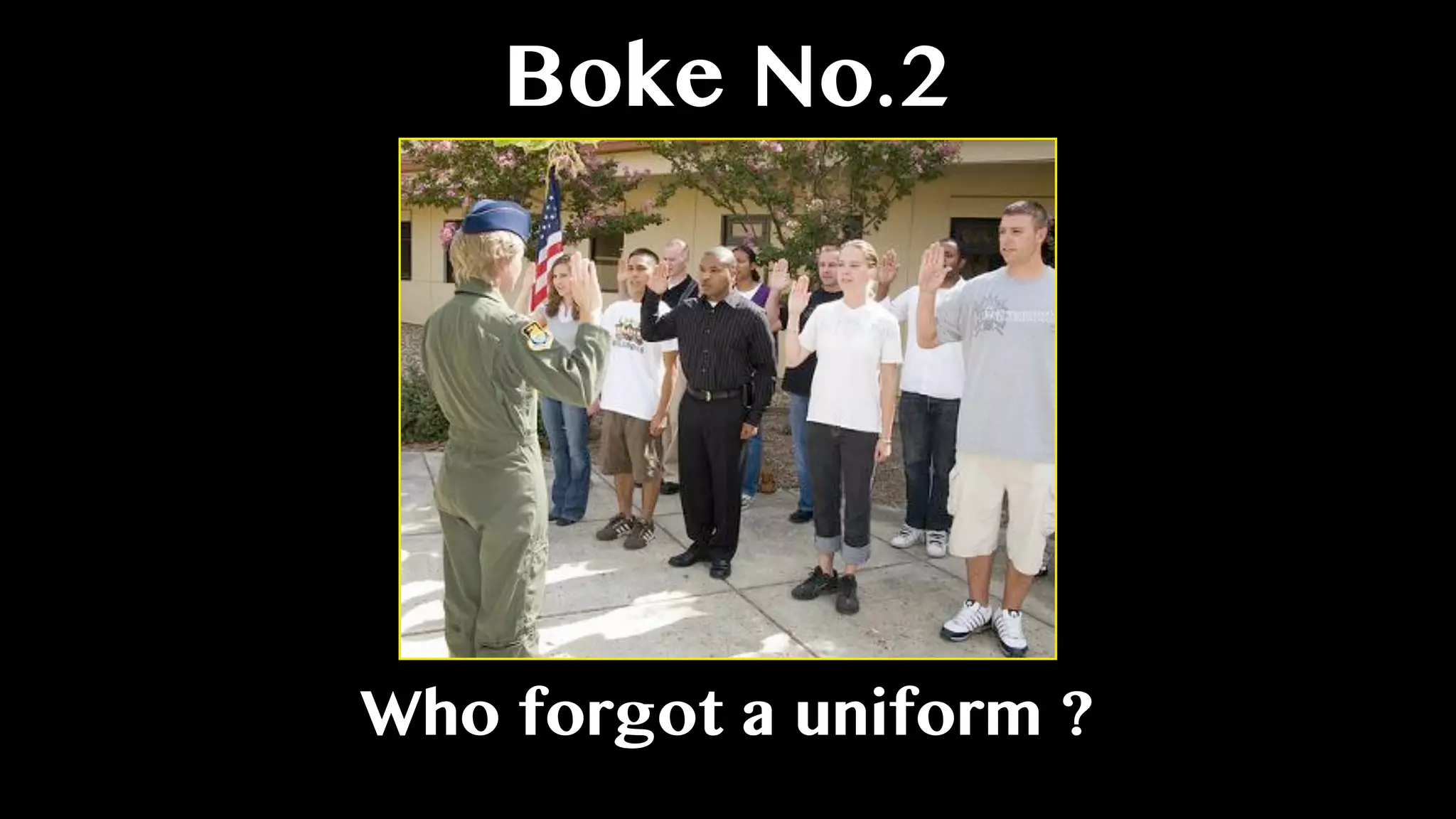 Boke No.2
Who forgot a uniform ?
 
