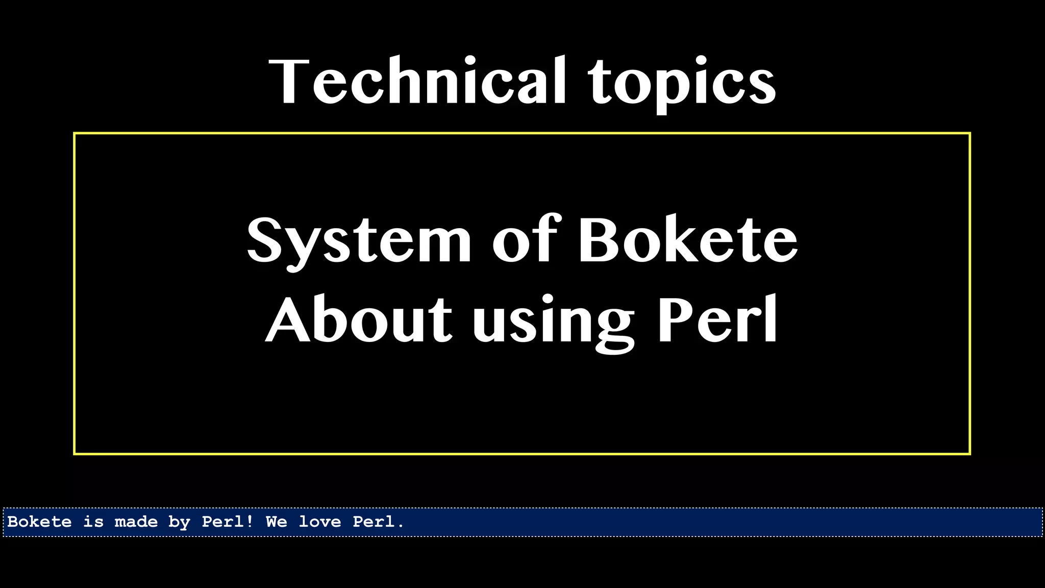 System of Bokete
About using Perl
Technical topics
Bokete is made by Perl! We love Perl.
 
