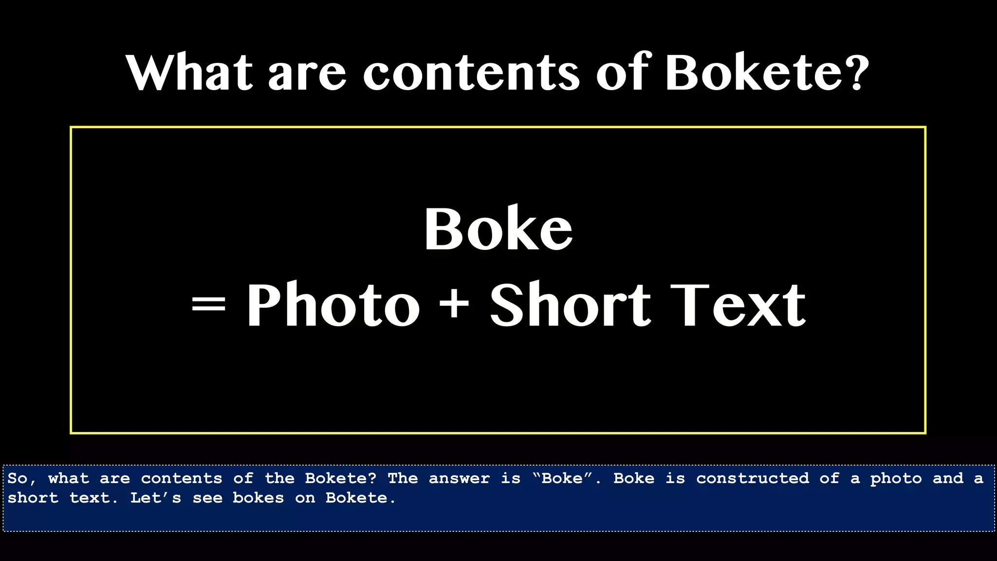 Boke
= Photo + Short Text
What are contents of Bokete?
So, what are contents of the Bokete? The answer is “Boke”. Boke is constructed of a photo and a
short text. Let’s see bokes on Bokete.
 