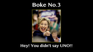 Boke No.3
Hey! You didn’t say UNO!!
 