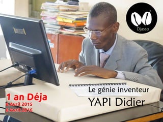 Le génie inventeur
YAPI Didier1 an Déja
6 Avril 2015
6 Avril 2016
 