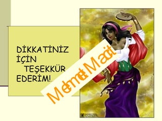 DİKKATİNİZ İÇİN  TEŞEKKÜR EDERİM! … Mehmet Macit 