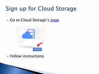  Go to Cloud Storage’s page
 Follow instructions
 