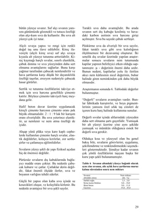 29
bütün yüzeye sıvanır. Saf alçı sıvanın yanı-
sıra günümüzde gözenekli ve tutucu özelliği
olan alçı-kum sıva da kullanılır. Bu sıva alt
yüzeyi çok iyi tutar.
Alçılı sıvaya yapısı ve rengi için renkli
doğal taş unu ilave edilebilir. Kireç ila-
vesiyle (alçılı kireç sıva) saf alçı sıvaya
kıyasla alt yüzeye tutunma arttırılabilir. Ki-
reç kaymağı harçlı sıvalar, sınırlı elastiklik,
çabuk donma ve sıva yüzeyinden daha sert
olmama avantajlarını sağlarlar. Buna karşı
yağmur tarafından çabucak nemlendirilir ve
hava şartlarına karşı düşük bir dayanıklılık
özelliği taşırlar, erozyon nedeniyle çabucak
hasar görürler.
Sertlik ve tutunma özelliklerini takviye et-
mek için sıva harcına genellikle çimento
katılır. Böylece çimento takviyeli harç mey-
dana gelir.
Hafif beton duvar üzerine uygulanacak
kireçli çimento harcının çimento oranı pek
büyük olmamalıdır. 2 : 1 : 9 luk bir karışım
oranı elverişlidir. Bu sıva yeterince elastik-
tir, az nemlenir ve nem atma özelliği de
iyidir.
Ahşap yünü plâka veya karo kaplı cephe-
lerde kullanılan çimento harçlı sıvalar, elas-
tik değildirler, kolayca kırılırlar, zor sertle-
şirler ve çatlamaya eğilimlidirler.
Sıvaların yüzey şekli de yapı fiziksel açıdan
hiç de önemsiz değildir.
Pürüzsüz sıvaların dış kabuklarında bağla-
yıcı madde oranı çoktur. Bu nedenle çabu-
cak kabarır ve çatlar. Çatlaklar derin değil-
dir, fakat önemli ölçüde ilerler, sıva ve
boyanın varlığını tehdit ederler.
Güçlü bir yapısı olan kaba sıva içinde su
kesecikleri oluşur, ve kolaylıkla kirlenir. Bu
nedenle avantajsız bir sıva şekli sayılır.
Taraklı sıva daha avantajlıdır. Bu arada
sıvanın sert dış kabuğu kesilmiş ve hava-
daki karbon asitinin sıva harcına girişi
açılmıştır. Sıva bu sayede çabuk sertleşir.
Püskürme sıva da elverişli bir sıva sayılır,
fakat taraklı sıva gibi sıva kalınlığının
ölçülmemesi bir dezavantaj oluşturur. Đki
senelik dış sıvalar üzerinde yapılan araştır-
malar sonucu sıvaların nem tutumunda
kapilar yapının belirleyici etken olduğu sap-
tanmıştır. µ - değerinin önemi daha azdır.
Bunun nedeni, kapilarlar yolu ile iletilen
akıcı nem kütlesinin nicel değerinin, buhar
halinde giren neminkinden çok daha büyük
olmasıdır.
Araştırmanın sonunda 6. Tablodaki değerler
bulunmuştur.
“Değerli” sıvaların avantajları vardır. Bun-
lar fabrikada karıştırılır, ve boya pigment-
lerinin yanısıra özel ufak taş cinsleri de
içeren kuru harç halinde kullanıma sunulur.
Değerli sıvalar içinde altlarındaki yüzeyden
daha sert olmama şartı geçerlidir. Yumuşak
bir alt yüzeyi üzerine yine aynı şekilde
yumuşak ve mümkün olduğunca esnek bir
değerli sıva gerekir.
Oldukça kısa ve yüzeysel olan bu genel
bakış bile, sıvaların görevlerini, uygulama,
şekillendirme ve renklendirmedeki seçenek-
leri göstermektedir. Şimdiye kadar sıvanın
çok yönlü özelliklerini taşıyan başka bir
kuru yapı şekli bulunamamıştır.
Tablo 6 Sıvanın altındaki yüzeye bağımlı olarak
aynı cins sıvanın, altı aylık hava şartlarına maruz
kalma süresinden sonra nem miktarı
Sıvanın
altındaki yüzey
Nem miktarı
[M - %]
Delikli tuğla
Kireç kumu blokları
Bims beton
Gazeton
1,5…5,0
8,0…10,0
9,0…11,0
35,0…45,0
 