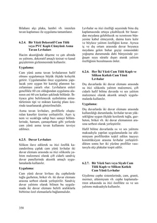 358
Bilahare alçı plaka, lambri vb. istenilen
tavan kaplaması ile uygulama tamamlanır.
6.2.4. Bir Yüzü Dekoratif Cam Tülü
veya PVC Kaplı Cümyünü Asma
Tavan Levhaları
Hacim akustiğinde döşeme ve çatı altında
ısı yalıtımı, dekoratif amaçlı tesisat ve kanal
geçişlerinin gizlenmesinde kullanılır.
Uygulama:
Cam yünü asma tavan levhalarının hafif
olması uygulamaya büyük ölçüde kolaylık
getirir. Uygulamadan önce uygulama yapı-
lacak yere uygun bir karolaj planının ha-
zırlanması yararlı olur. Levhaların enleri
genellikle 60 cm olduğundan uygulama ala-
nının eni 60 cm katları şeklinde bölünür. Đh-
tiyaca göre belirlenecek aydınlatma arma-
türlerinin tipi ve miktarı karolaj planı üze-
rinde tasarlanarak gösterilmelidir.
Asma tavan levhaları, profillerle oluştu-
rulan kasetler üzerine yerleştirilir. Aşırı iç
nem ve sıcaklığa sahip bazı sanayi bölüm-
lerinde, hamam, çamaşırhane gibi yerlerde
cam yünü asma tavan kullanımı tavsiye
edilmez.
6.2.5. Duvar Levhaları
Silikon ilave edilerek su itici özellik ka-
zandırılmış çıplak cam yünü levhalar iki
duvar elemanı arasında su itici silikonlu ya-
lıtım malzemesi olarak çift cidarlı sandviç
duvar panellerinde akustik amaçlı uygu-
lamalarda kullanılır.
Uygulama:
Cam yünü duvar levhası dış cephelerde
tuğla gazbeton, briket vb. iki duvar elemanı
arasına serbest olarak yerleştirilir. Sandviç
duvar yalıtımı olarak bilinen bu uygula-
mada iki duvar elemanı belirli aralıklarla
birbirine özel elemanlarla bağlanmalıdır.
Levhalar su itici özelliği sayesinde bina dış
kaplamasında ortaya çıkabilecek bir hasar-
dan meydana gelebilecek su sızıntısını bün-
yesine kabul etmeyerek, daima kuru kalır
ve böylece yalıtım özelliğini korur. Ayrıca
iç ve dış ortam arasında duvar boyunca
meydana gelen buhar geçişi esnasındaki
yoğuşma durumunda dahi bünyesinde yo-
ğuşan suyu süratle dışarı atarak yalıtım
özelliğinin bozulmasını önler.
6.2.6. Her Đki Yüzü Cam Tülü Kaplı ve
Silikon Katkılı Cam Yünü
Levhalar
Dış duvarlarda iki duvar elemanı arasında
su itici silikonlu yalıtım malzemesi, çift
cidarlı hafif bölme duvarda ve ses yalıtım
malzemesi olarak akustik amaçlı uygula-
malarda kullanılır.
Uygulama:
Dış duvarlarda iki duvar elemanı arasında
kullanıldığı durumlarda, levhalar tavan yük-
sekliğine uygun ölçüde kesilerek tuğla, gaz-
beton, briket vb. iki duvar elemanının ara-
sına serbest olarak yerleştirilir.
Hafif bölme duvarlarda ısı ve ses yalıtımı
maksadıyla yapılan uygulamalarda ise alü-
minyum profillerden teşkil edilen taşıyıcı
konstrüksiyon arasına levhalar yerleştiril-
dikten sonra her iki yüzüne profiller vası-
tasıyla alçı plakalar tespit edilir.
6.2.7. Bir Yüzü Sarı veya Siyah Cam
Tülü Kaplı ve Silikon Katkılı
Cam Yünü Levhalar
Giydirme cephe sistemlerinde, cam, granit,
mermer, alüminyum vb. cephe kaplamala-
rının arkasında su itici özellikte ısı ve ses
yalıtımı maksadıyla kullanılır.
 