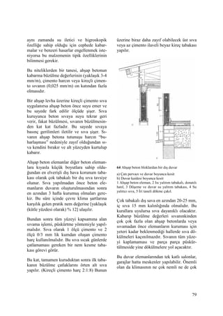 79
aynı zamanda su iletici ve higroskopik
özelliğe sahip olduğu için cephede kabar-
malar ve benzeri hasarlar engellenmek iste-
niyorsa bu malzemenin tipik özelliklerinin
bilinmesi gerekir.
Bu niteliklerden bir tanesi, ahşap betonun
kabarma büzülme değerlerinin (yaklaşık 3-4
mm/m), çimento harcın veya kireçli çimen-
to sıvanın (0,025 mm/m) on katından fazla
olmasıdır.
Bir ahşap levha üzerine kireçli çimento sıva
uygulanırsa ahşap beton önce suyu emer ve
bu sayede fark edilir ölçüde şişer. Sıva
kuruyunca beton sıvaya suyu tekrar geri
verir, fakat büzülmesi, sıvanın büzülmesin-
den kat kat fazladır. Bu sayede sıvaya
basınç gerilimleri iletilir ve sıva şişer. Sı-
vanın ahşap betona tutunuşu harcın “bu-
harlaşması” nedeniyle zayıf olduğundan sı-
va kendini bırakır ve alt yüzeyden kurtulup
kabarır.
Ahşap beton elemanlar diğer beton eleman-
lara kıyasla küçük boyutlara sahip oldu-
ğundan en elverişli dış hava korunum taba-
kası olarak çok tabakalı bir dış sıva tavsiye
olunur. Sıva yapılmadan önce beton ele-
manların duvarın oluşturulmasından sonra
en azından 3 hafta kurumuş olmaları gere-
kir. Bu süre içinde çevre klima şartlarına
karşılık gelen pratik nem değerine [yaklaşık
(kütle yüzdesi olarak) % 12] ulaşılır.
Bundan sonra tüm yüzeyi kapsamına alan
sıvama işlemi, püskürtme yöntemiyle yapıl-
malıdır. Sıva olarak 1 ölçü çimento ve 2
ölçü 0/3 mm lik kumdan oluşan çimento
harç kullanılmalıdır. Bu sıva sıcak günlerde
çatlamaması gereken bir nem kesme taba-
kası görevi görür.
Bu kat, tamamen kuruduktan sonra ilk taba-
kanın büzülme çatlaklarını örten alt sıva
yapılır. (Kireçli çimento harç 2:1:8) Bunun
üzerine biraz daha zayıf olabilecek üst sıva
veya az çimento ilaveli beyaz kireç tabakası
yapılır.
64 Ahşap beton bloklardan bir dış duvar
a) Çatı pervazı ve duvar boyunca kesit
b) Duvar kaidesi boyunca kesit
1 Ahşap beton eleman, 2 Isı yalıtım tabakalı, donatılı
hatıl, 3 Döşeme ve duvar su yalıtım tabakası, 4 Su
yalıtıcı sıva, 5 Đri taneli dökme çakıl.
Çok tabakalı dış sava en azından 20-25 mm,
iç sıva 15 mm kalınlığında olmalıdır. Bu
kurallara uyulursa sıva dayanıklı olacaktır.
Kabarıp büzülme değerleri sıvanınkinden
çok çok fazla olan ahşap betonlarda veya
sıvamadan önce elemanların kuruması için
yeteri kadar beklenmediği hallerde sıva dö-
külmeleri kaçınılmazdır. Sıvanın tüm yüze-
yi kaplamaması ve parça parça püskür-
tülmeside yine dökülmelere yol açacaktır.
Bu duvar elemanlarından tek katlı salonlar,
garajlar hatta meskenler yapılabilir. Önemli
olan da klimasının ne çok nemli ne de çok
 