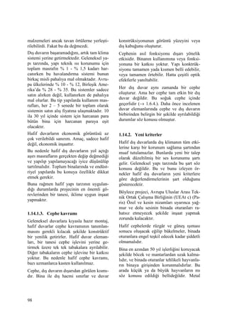 98
malzemeleri ancak tavan örtülerne yerleşti-
rilebilirdi. Fakat bu da değmezdi.
Dış duvarın başaramadığını, artık tam klima
sistemi yerine getirmektedir. Geleneksel ya-
pı tarzında, yapı teknik ısı korunumu için
toplam masrafın % 1 - % 1,5 kadarı har-
canırken bu havalandırma sistemi bunun
birkaç misli pahalıya mal olmaktadır. Avru-
pa ülkelerinde % 10 - % 12, Birleşik Ame-
rika’da % 28 - % 35. Bu sistemler sadece
satın alırken değil, kullanırken de pahalıya
mal olurlar. Bu tip yapılarda kullanım mas-
rafları, her 2 – 5 senede bir toplam olarak
sistemin satın alış fiyatına ulaşmaktadır. 10
ila 30 yıl içinde sistem için harcanan para
bütün bina için harcanan paraya eşit
olacaktır.
Hafif duvarların ekonomik görüntüsü az
çok verilebildi sanırım. Amaç, sadece hafif
değil, ekonomik inşaattır.
Bu nedenle hafif dış duvarların yol açtığı
aşırı masrafların gerçekten değip değmediği
ve yapılıp yapılamayacağı iyice düşünülüp
tartılmalıdır. Toplum binalarında ve endüst-
riyel yapılarda bu konuya özellikle dikkat
etmek gerekir.
Buna rağmen hafif yapı tarzının uygulan-
dığı durumlarda projecinin en önemli gö-
revlerinden bir tanesi, iklime uygun inşaat
yapmaktır.
1.14.1.3. Cephe kavramı
Geleneksel duvarlara kıyasla hazır montaj,
hafif duvarlar cephe kavramının tanımlan-
masını gerekli kılacak şekilde konstrüktif
bir yenilik getirirler. Hafif duvar eleman-
ları, bir tanesi cephe işlevini yerine ge-
tirmek üzere tek tek tabakalara ayrılabilir.
Diğer tabakaların cephe işlevine bir katkısı
yoktur. Bu nedenle hafif cephe kavramı,
bazı uzmanlarca kasten kullanılmaz.
Cephe, dış duvarın dışarıdan görülen kısmı-
dır. Bina ile dış hacmi sınırlar ve duvar
konstrüksiyonunun görüntü yüzeyini veya
dış kabuğunu oluşturur.
Cephenin asıl fonksiyonu dışarı yönelik
etkisidir. Binanın kullanımına veya fonksi-
yonuna bir katkısı yoktur. Yapı konktrük-
siyonu tamamen yada kısmen belli edebilir,
veya tamamen örtebilir. Hatta çeşitli optik
efektlerle yanıltabilir.
Her dış duvar aynı zamanda bir cephe
oluşturur. Ama her cephe tam etkin bir dış
duvar değildir. Bu soğuk cephe içinde
geçerlidir (→ 1.6.4.). Daha önce incelenen
duvar elemanlarında cephe ve dış duvarın
birbirinden belirgin bir şekilde ayrılabildiği
durumlar söz konusu olmuştur.
1.14.2. Yeni kriterler
Hafif dış duvarlarda dış klimanın tüm etki-
lerine karşı bir korunum sağlama şartından
muaf tutulamazlar. Bunlarda yeni bir talep
olarak düzeltilmiş bir ses korunumu şartı
gelir. Geleneksel yapı tarzında bu şart söz
konusu değildir. Bu ve bunu izleyen ör-
nekler hafif dış duvarların yeni kriterlere
göre değerlendirmelerinin şart olduğunu
gösterecektir.
Böylece projeci, Avrupa Uluslar Arası Tek-
nik Ortak Çalışma Birliğinin (UEAt c) (Pa-
ris) Özel ve kesin nizamları uyarınca yağ-
mur ve dolu sesinin binada oturanları ra-
hatsız etmeyecek şekilde inşaat yapmak
zorunda kalacaktır.
Hafif cephelerde rüzgâr ve güneş ışıması
sonucu oluşacak eğilip bükelmeler, binada
oturanlara engel teşkil edecek kadar şiddetli
olmamalıdır.
Bina en azından 50 yıl işlerliğini koruyacak
şekilde böcek ve mantarlardan uzak kalma-
lıdır, ve binada oturanlar tehlikeli hayvanla-
rın binaya girişinden korunmalıdırlar. Bu
arada küçük ya da büyük hayvanların mı
söz konusu edildiği bellideğildir. Metal
 