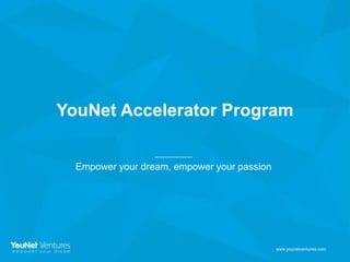 YouNet Accelerator Program
Empower your dream, empower your passion

www.younetventures.com

 