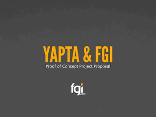 YAPTA & FGI
Proof of Concept Project Proposal
 