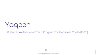 Yaqeen
21 Month Wellness and Tech Program for Homeless Youth (18-25)
Copyright © 2017 Belivemore - All Rights Reserved. 1
 