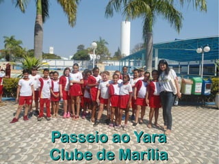 Passeio ao YaraPasseio ao Yara
Clube de MaríliaClube de Marília
 