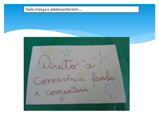 Toda criança e adolescente tem ...
 