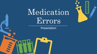 Medication
Errors
Presentation
 