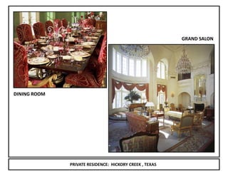 GRAND SALON




DINING ROOM




              PRIVATE RESIDENCE: HICKORY CREEK , TEXAS
 