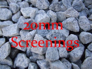 20mm  Screenings 
