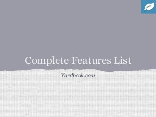 Complete Features List
Yardbook.com
 