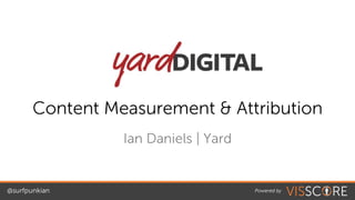Content Measurement and Attribution - Ian Daniels, Yard Digital - Linkdex Think Tank