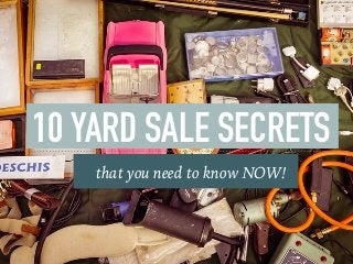 10 YARD SALE SECRETS
that you need to know NOW!
 