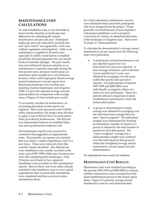 MAINTENANCE COST                                     As a final adjustment, maintenance surveys
                                                     were eliminated that came from participants
CALCULATIONS
                                                     who were dropped from the project. Drops
As with installation costs, it was desirable to      generally occurred because of noncompliance
factor out the disparity in landscape area           with project guidelines, such as property
differences by estimating the annual                 conversion to a rental, or substantial alteration
maintenance cost per unit area. Participant          of the landscape or irrigation type. There were
landscape area was reduced by dryland area           12 drops in 7 demonstrations.
and “pure mulch” area (generally a rock area
without vegetation and irrigation). Little or no     To calculate the demonstration’s average annual
maintenance is applied to dryland areas,             maintenance cost per square foot, the following
especially if a fabric weed barrier is installed     steps were performed:
(recall that dryland impacted only one retrofit
                                                         •   A participant’s annual maintenance cost
home in Colorado Springs). The pure mulch
                                                             per adjusted square foot was
area was subtracted, because minimal or no
                                                             determined for each year reported. A
maintenance is required, especially during the
                                                             time average of interest, such as the first
first several years, and pure mulch areas are
                                                             3 years and the last 3 years, was
sometimes quite sizeable (as in area between
                                                             obtained by averaging over the years
houses), which could improperly distort average
                                                             within the specific time period of
annual maintenance cost per square foot.
                                                             interest. Two time periods of interest,
Remaining landscape area was that area
                                                             1997-1999 and 2000-2002, were
requiring routine maintenance and irrigation.
                                                             individually averaged to obtain two
Table 5-1 gives the adjusted average area per
                                                             values for each participant. These two
demonstration for comparison with average
                                                             periods allowed comparison of plant
areas of Figure 4-2 that include pure mulch.
                                                             establishment maintenance versus the
To accurately calculate all maintenance, an                  mature plant phase.
accounting procedure of time spent was
                                                         •   A group or demonstration sample
required. After some discussion with YARDX
                                                             average was obtained by averaging over
utility representatives, the project team decided
                                                             the individual time average that was
to apply a rate of $18 per hour for noncontract
                                                             each “report weighted.” The individual
labor provided by homeowners. The $18 rate
                                                             weights were determined by dividing
was intermediate between an unskilled labor
                                                             an individual’s number of reports in a
rate and a professional contractor rate.
                                                             period of interest by the total number of
All maintenance reports were scanned for                     reports for all in that period. The
comments that suggested an inappropriate                     “report weighted” averages for a
entry. Occasionally, an expense was claimed                  demonstration sample were summed
that was clearly a capital expenditure, such as a            over the individuals in that group to
new fence. These were removed when they                      obtain the (weighted) average annual
could be clearly identified. Also filtered out               maintenance cost per square foot per
were installation costs, mostly recorded in the              demonstration.
early years (1997-1999) while many homeowners
                                                     No adjustments were made for inflation.
were still completing their landscapes. Only
12 homes were found to have apparent
installation costs recorded on their maintenance     MAINTENANCE COST RESULTS
reports. Most of these costs were either already     Maintenance data were stratified according to
included in the installation costs or were capital   the periods 1997-1999 and 2000-2002 to examine
expenditures that occurred after installations       whether maintenance costs increased from the
were completed and thus were not routine             plant establishment period to the mature plant
maintenance items.                                   phase. Figure 6-1 presents average annual
                                                     maintenance costs for each demonstration,



6-2     Maintenance Costs
 