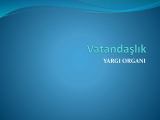 YARGI ORGANI
 