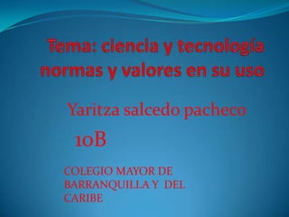 Yaritza salcedo pacheco
10B
COLEGIO MAYOR DE
BARRANQUILLA Y DEL
CARIBE
 