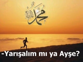 -Yarışalım mı ya ş?  