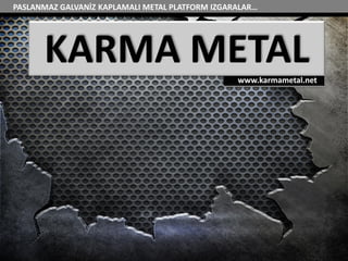 PASLANMAZ GALVANİZ KAPLAMALI METAL PLATFORM IZGARALAR…
KARMA METALwww.karmametal.net
 