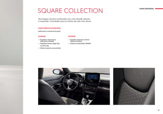 SQUARE COLLECTION
Tecnologia intuitiva combinada com uma atitude robusta
e imparável. Concebido para os estilos de vida mais ativos.
EXTERIOR
— Espelhos retrovisores
exteriores retráteis
— Tejadilho bitone Night Sky
ou Artic Sky
— Vidros traseiros escurecidos
INTERIOR
— Espelho retrovisor interior
eletrocromático
— Sistema multimédia TAS600
CARACTERÍSTICAS PRINCIPAIS
(adicionais à versão Exclusive)
GAMA DISPONÍVEL
23
 